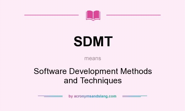 What does SDMT mean? It stands for Software Development Methods and Techniques
