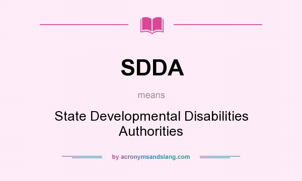 What does SDDA mean? It stands for State Developmental Disabilities Authorities