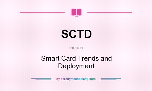 What does SCTD mean? It stands for Smart Card Trends and Deployment
