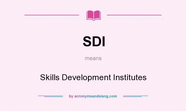 What does SDI mean? It stands for Skills Development Institutes