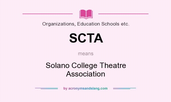 What does SCTA mean? It stands for Solano College Theatre Association