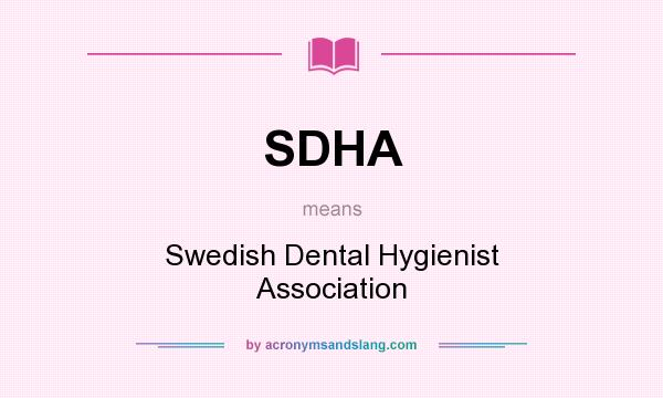 What does SDHA mean? It stands for Swedish Dental Hygienist Association