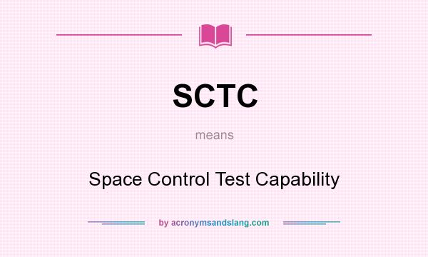 What does SCTC mean? It stands for Space Control Test Capability