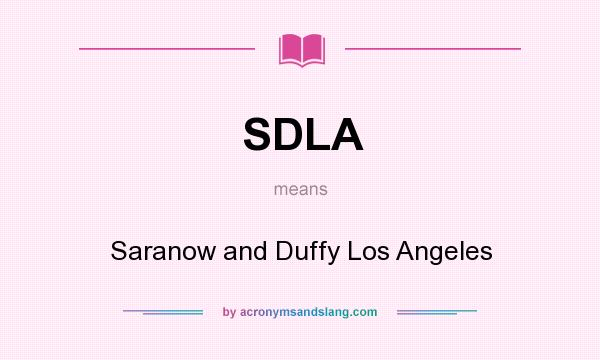 What does SDLA mean? It stands for Saranow and Duffy Los Angeles
