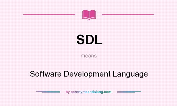 What does SDL mean? It stands for Software Development Language