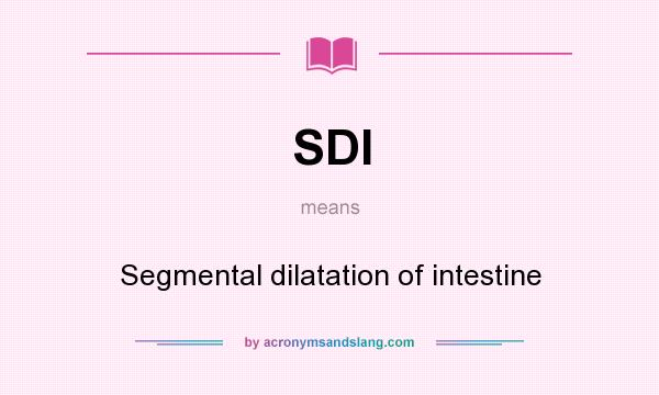 What does SDI mean? It stands for Segmental dilatation of intestine