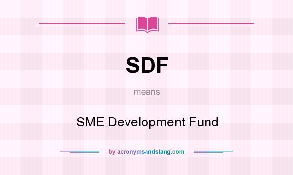 What does SDF mean? It stands for SME Development Fund