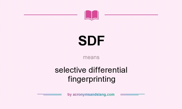 What does SDF mean? It stands for selective differential fingerprinting