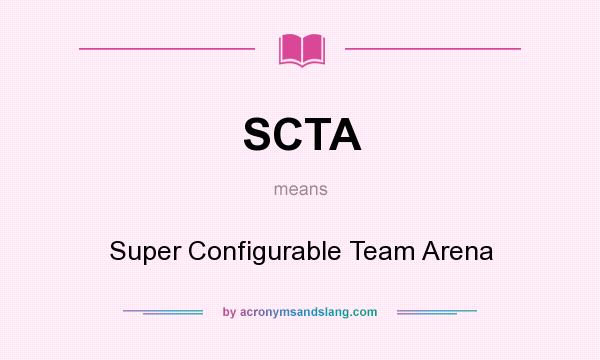What does SCTA mean? It stands for Super Configurable Team Arena