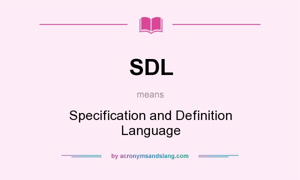 What does SDL mean? It stands for Specification and Definition Language
