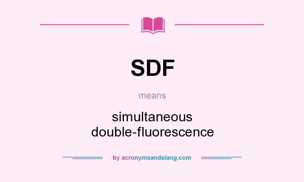 What does SDF mean? It stands for simultaneous double-fluorescence