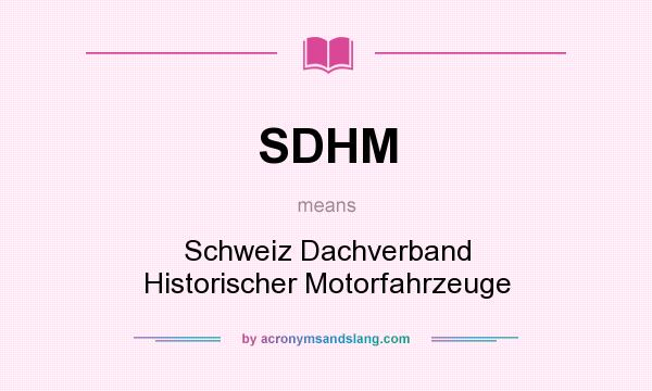 What does SDHM mean? It stands for Schweiz Dachverband Historischer Motorfahrzeuge