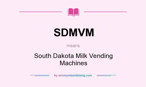 What does SDMVM mean? It stands for South Dakota Milk Vending Machines