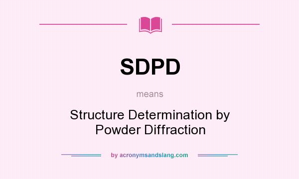 What does SDPD mean? It stands for Structure Determination by Powder Diffraction