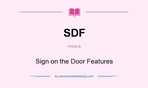 What does SDF mean? It stands for Sign on the Door Features