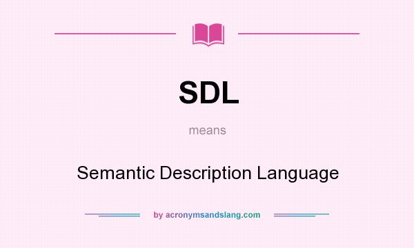 What does SDL mean? It stands for Semantic Description Language