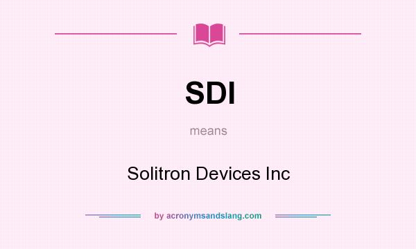 What does SDI mean? It stands for Solitron Devices Inc