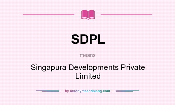 What does SDPL mean? It stands for Singapura Developments Private Limited