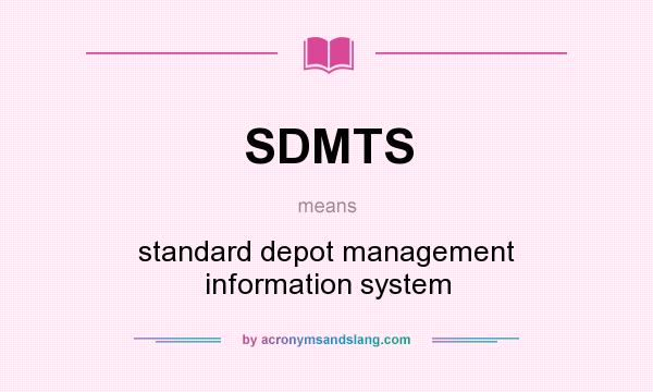What does SDMTS mean? It stands for standard depot management information system