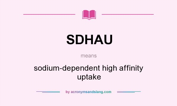 What does SDHAU mean? It stands for sodium-dependent high affinity uptake