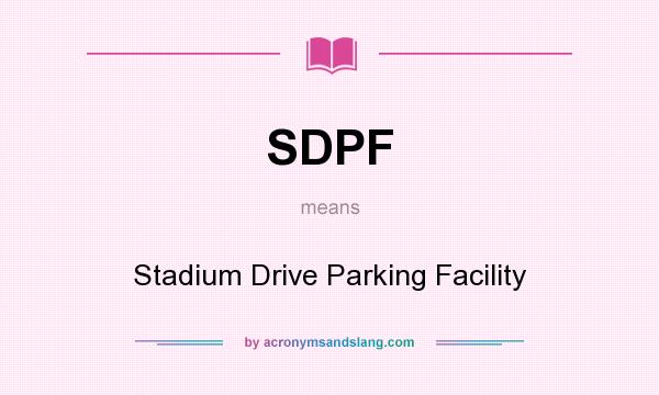 What does SDPF mean? It stands for Stadium Drive Parking Facility