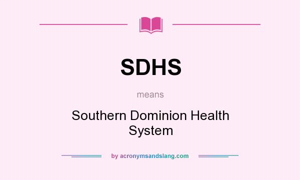 What does SDHS mean? It stands for Southern Dominion Health System