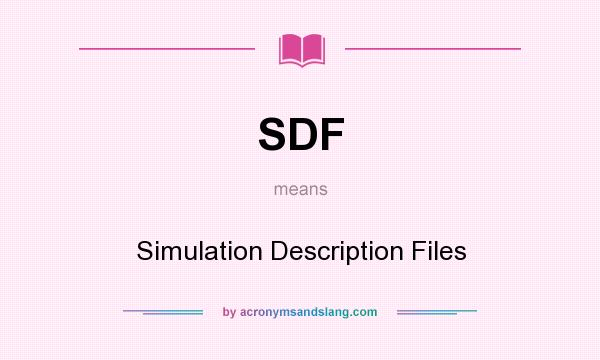 What does SDF mean? It stands for Simulation Description Files