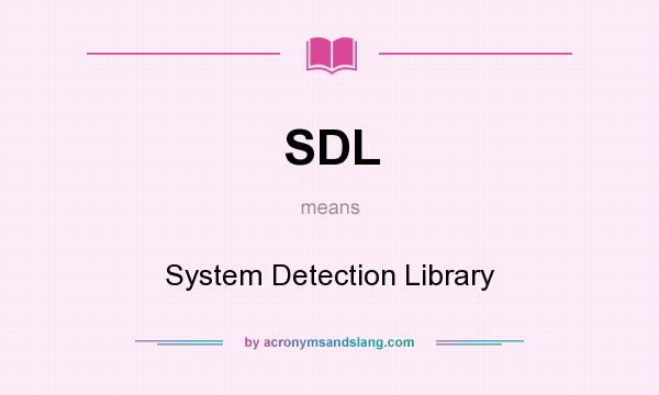 What does SDL mean? It stands for System Detection Library