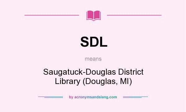 What does SDL mean? It stands for Saugatuck-Douglas District Library (Douglas, MI)