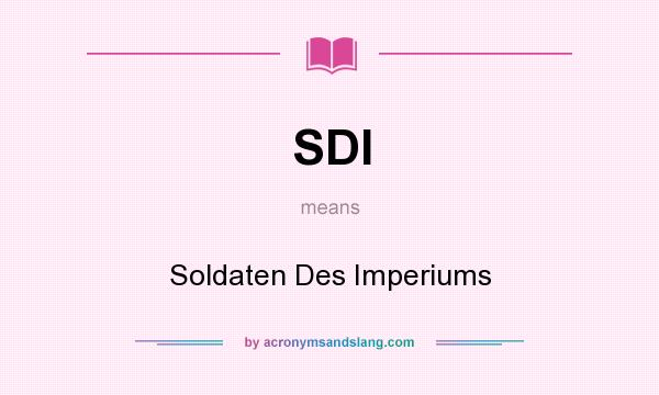 What does SDI mean? It stands for Soldaten Des Imperiums