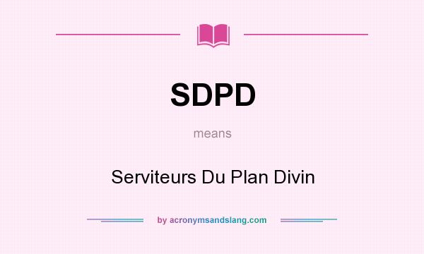 What does SDPD mean? It stands for Serviteurs Du Plan Divin