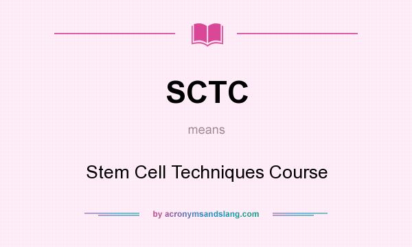 What does SCTC mean? It stands for Stem Cell Techniques Course