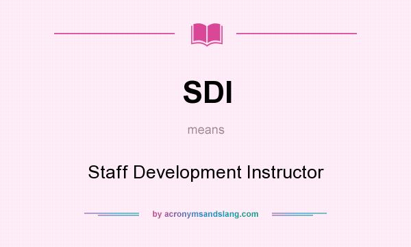 What does SDI mean? It stands for Staff Development Instructor