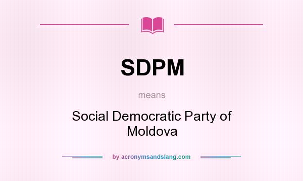 What does SDPM mean? It stands for Social Democratic Party of Moldova