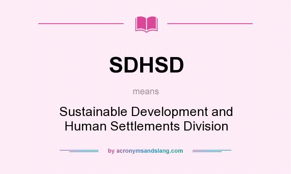 What does SDHSD mean? It stands for Sustainable Development and Human Settlements Division
