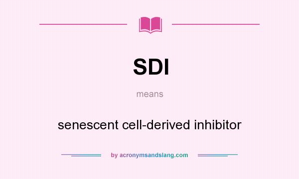 What does SDI mean? It stands for senescent cell-derived inhibitor