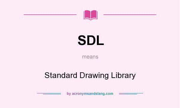 What does SDL mean? It stands for Standard Drawing Library