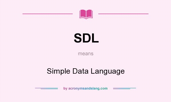 What does SDL mean? It stands for Simple Data Language