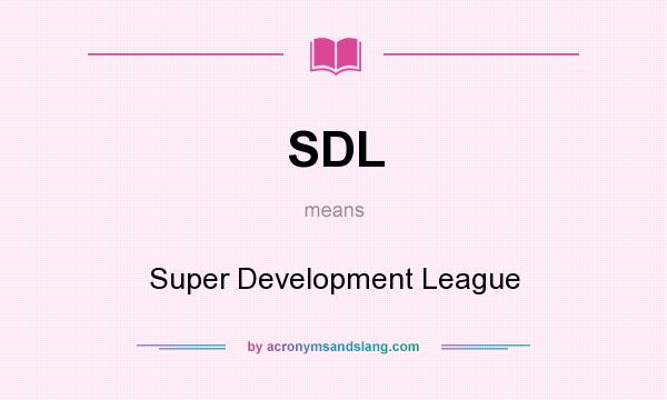 What does SDL mean? It stands for Super Development League