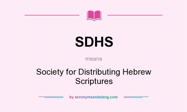 What does SDHS mean? It stands for Society for Distributing Hebrew Scriptures