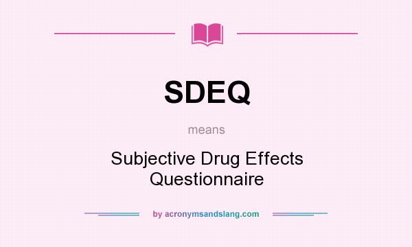 What does SDEQ mean? It stands for Subjective Drug Effects Questionnaire