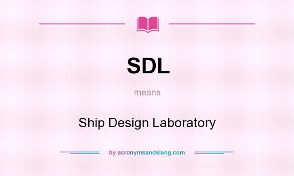 What does SDL mean? It stands for Ship Design Laboratory