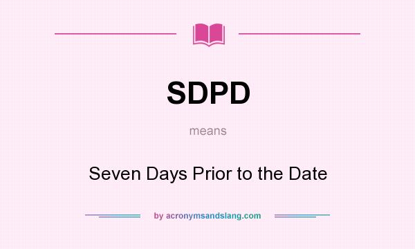 What does SDPD mean? It stands for Seven Days Prior to the Date