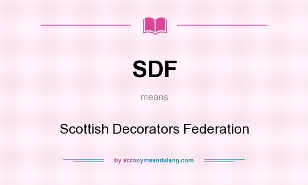 What does SDF mean? It stands for Scottish Decorators Federation