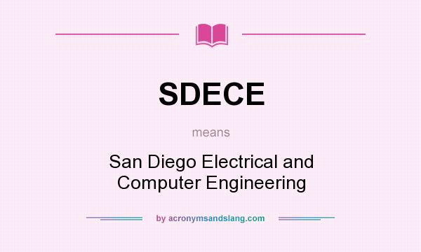 What does SDECE mean? It stands for San Diego Electrical and Computer Engineering