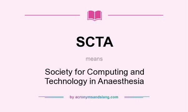 What does SCTA mean? It stands for Society for Computing and Technology in Anaesthesia