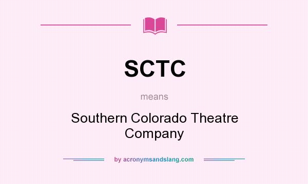 What does SCTC mean? It stands for Southern Colorado Theatre Company