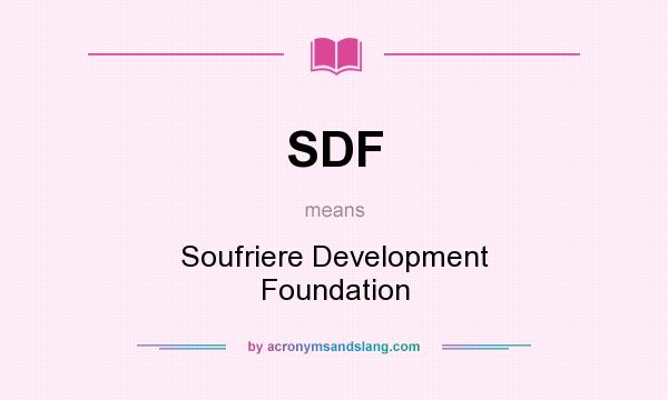 What does SDF mean? It stands for Soufriere Development Foundation