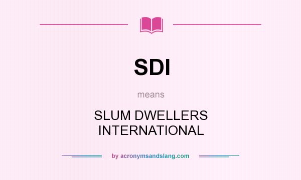 What does SDI mean? It stands for SLUM DWELLERS INTERNATIONAL