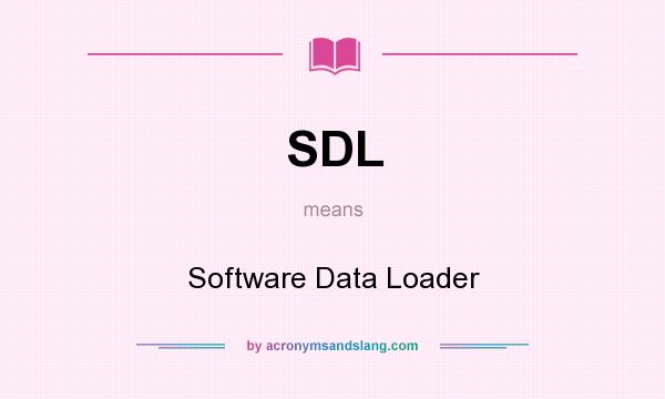 What does SDL mean? It stands for Software Data Loader